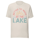 Better To Wake At The Lake - Unisex T-Shirt - Dust White