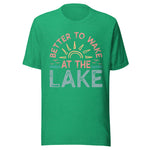 Better To Wake At The Lake - Unisex T-Shirt - Kelly Green