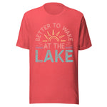 Better To Wake At The Lake - Unisex T-Shirt - Red