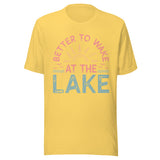 Better To Wake At The Lake - Unisex T-Shirt - Yellow