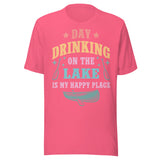 Day Drinking On The Lake Is My Happy Place - Unisex T-Shirt - Charity Pink