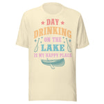 Day Drinking On The Lake Is My Happy Place - Unisex T-Shirt - Natural