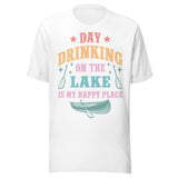 Day Drinking On The Lake Is My Happy Place - Unisex T-Shirt - White