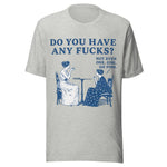 Do You Have Any Fcks? Girl Go Fish - Unisex T-Shirt - Athletic Heather Gray