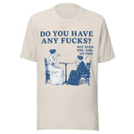Do You Have Any Fcks? Girl Go Fish - Unisex T-Shirt - Heather Dust