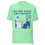 Do You Have Any Fcks? Girl Go Fish - Unisex T-Shirt - Mint Green