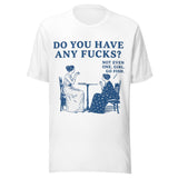 Do You Have Any Fcks? Girl Go Fish - Unisex T-Shirt - White