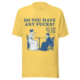 Do You Have Any Fcks? Girl Go Fish - Unisex T-Shirt - Yellow