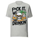 F*ck It We Day Drinkin' - Unisex T-Shirt - Athletic Heather Gray