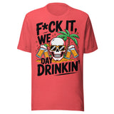 F*ck It We Day Drinkin' - Unisex T-Shirt - Heather Red