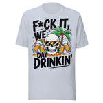 F*ck It We Day Drinkin' - Unisex T-Shirt - Light Blue
