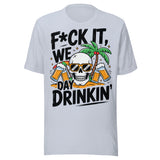 F*ck It We Day Drinkin' - Unisex T-Shirt - Light Blue
