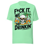 F*ck It We Day Drinkin' - Unisex T-Shirt - Mint Green