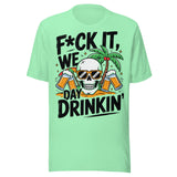 F*ck It We Day Drinkin' - Unisex T-Shirt - Mint Green