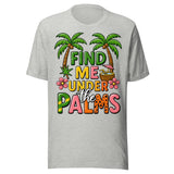 Find Me Under The Palms - Unisex T-Shirt - Athletic Gray
