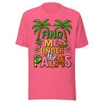 Find Me Under The Palms - Unisex T-Shirt - Pink