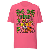 Find Me Under The Palms - Unisex T-Shirt - Pink