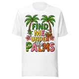 Find Me Under The Palms - Unisex T-Shirt - White