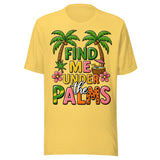 Find Me Under The Palms - Unisex T-Shirt - Yellow