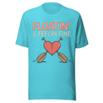Floatin and Feelin Fine - Unisex T-Shirt - Turquoise Blue