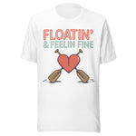 Floatin and Feelin Fine - Unisex T-Shirt - White
