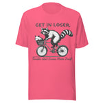Get In Loser Trouble Ain't Gonna Make Itself - Unisex T-Shirt - Charity Pink