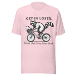 Get In Loser Trouble Ain't Gonna Make Itself - Unisex T-Shirt - Soft Pink