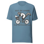 Get In Loser Trouble Ain't Gonna Make Itself - Unisex T-Shirt - Steel Blue