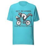 Get In Loser Trouble Ain't Gonna Make Itself - Unisex T-Shirt - Turquoise Blue