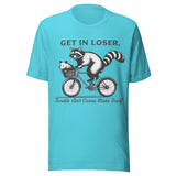 Get In Loser Trouble Ain't Gonna Make Itself - Unisex T-Shirt - Turquoise Blue