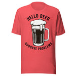 Hello Beer Goodbye Problems - Unisex T-Shirt - Heather Red