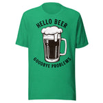 Hello Beer Goodbye Problems - Unisex T-Shirt - Kelly Green