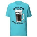 Hello Beer Goodbye Problems - Unisex T-Shirt - Turquoise Blue