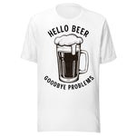 Hello Beer Goodbye Problems - Unisex T-Shirt - White