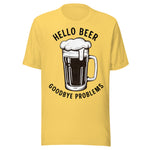 Hello Beer Goodbye Problems - Unisex T-Shirt - Yellow