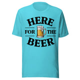 Here For The Beer - Unisex T-Shirt - Turquoise Blue