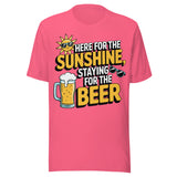 Here For The Sunshine, Staying For The Beer - Unisex T-Shirt - Charity Pink