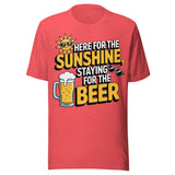 Here For The Sunshine, Staying For The Beer - Unisex T-Shirt - Heather Red