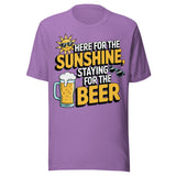 Here For The Sunshine, Staying For The Beer - Unisex T-Shirt - Heather Team Purple