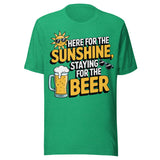 Here For The Sunshine, Staying For The Beer - Unisex T-Shirt - Kelly Green