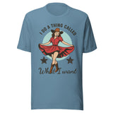 I Do A Thing Called What I Want - Unisex T-Shirt - Steel Blue