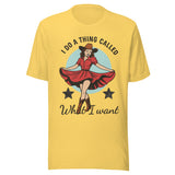 I Do A Thing Called What I Want - Unisex T-Shirt - Yellow