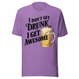 I Don't Get Drunk I Get Awesome - Unisex T-Shirt - Heather Team Purple