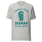 I Have A Little Seaman On My Shirt - Unisex T-Shirt - Athletic Heather Gray