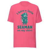 I Have A Little Seaman On My Shirt - Unisex T-Shirt - Charity Pink