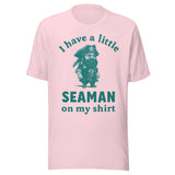 I Have A Little Seaman On My Shirt - Unisex T-Shirt - Soft Pink