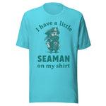 I Have A Little Seaman On My Shirt - Unisex T-Shirt - Turquoise Blue
