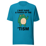 I May Have A Touch Of The 'Tism - Unisex T-Shirt - Aqua Blue