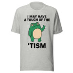 I May Have A Touch Of The 'Tism - Unisex T-Shirt - Athletic Heather Gray