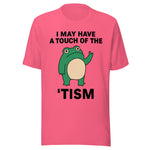 I May Have A Touch Of The 'Tism - Unisex T-Shirt - Charity Pink